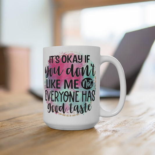 Its okay if you don't like me White Ceramic Mug