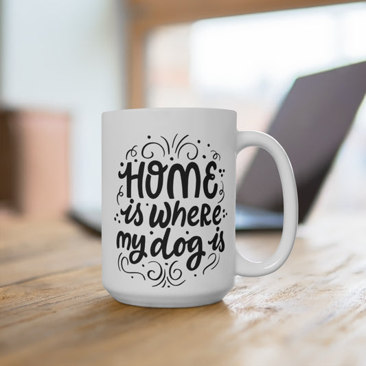 Home is where my dog Is Ceramic Mug