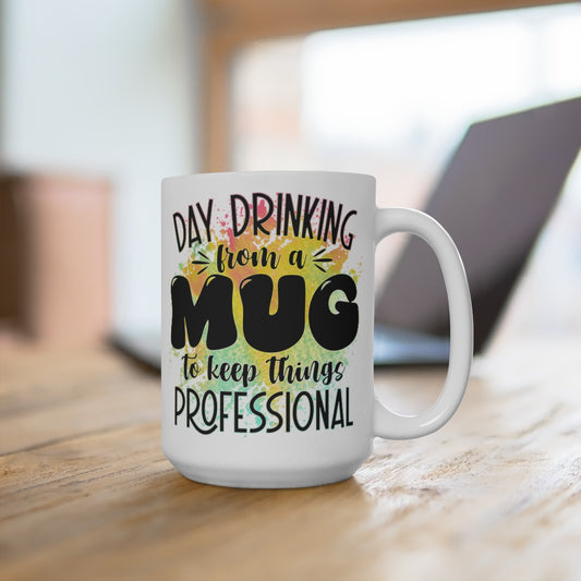 Day Drinking from a Mug to Keep it Professional White Ceramic Mug