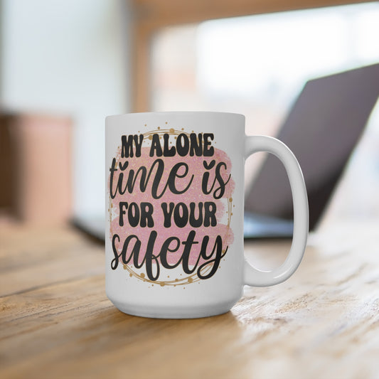 My alone time is for your safety White Ceramic Mug