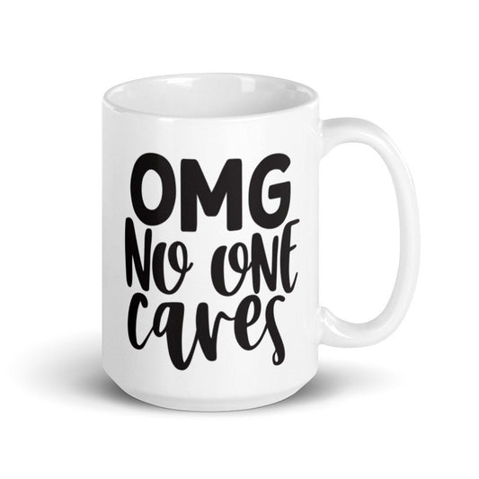 OMG No One Cares Ceramic Mug 15oz